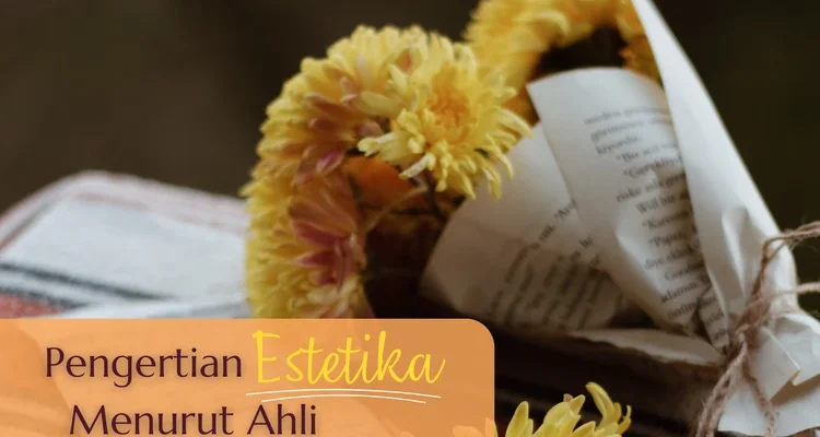 Definisi Estetika Menurut Para Ahli dan Perkembangannya dalam Dunia Modern