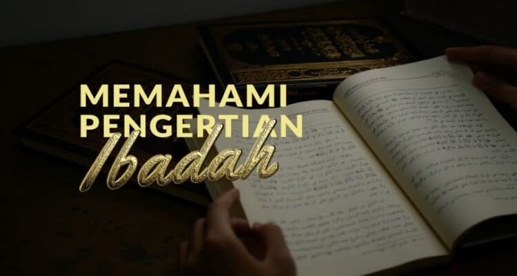 Definisi Ibadah Menurut Muhammadiyah Memahami Makna Penghambaan Secara Menyeluruh