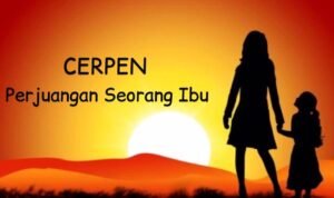 Cerpen Tentang Ibu, Kisah Hangat dari Dapur Kecil yang Selalu Menunggu Pulang