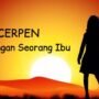 Cerpen Tentang Ibu, Kisah Hangat dari Dapur Kecil yang Selalu Menunggu Pulang